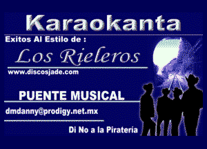 Karaokanta

Exltos Al Eslllo do 9 .
L05 973358152er5 Q

www.wscosjldomom

PUENTE MUSICAL ' . n 9'
dmdannyabrodlgymelmx 9

.'x AN.
DiNoala Pirateria 11.2 g c. .-