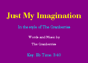 J ust My Imagination
In the style of The Cranberries

Words and Music by

Tho Cranbm'im

ICBYI Bb TiIDBI 340