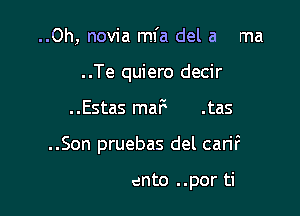 ..Oh, novia mfa del a ma
..Te quiero decir

..Estas maF .tas

..Son pruebas del carif

ento ..por ti