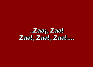 ..Zaai, Zaa!

Zaa!, Zaa!, Zaa!....