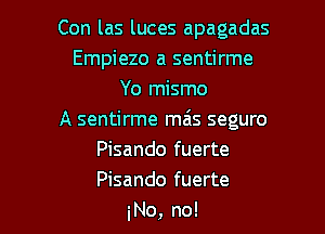 Conlaslucesapagadas
Empiezo a sentirme
Yormsnm
Asenanneln6ssegwo
Pisando fuerte
Pisando fuerte

No, no! I