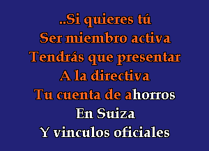 ..Si quieres hi
Ser miembro activa
Tendxis que presentar
A la directiva
Tu cuenta de ahorros
En Stu'za
Y vinculos oficiales