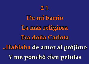 2 1
De mi barrio
La mas religiosa
Era dofla Carlota
..Hab1aba de amor a1 prbjimo

Y me ponchf) cien pelotas