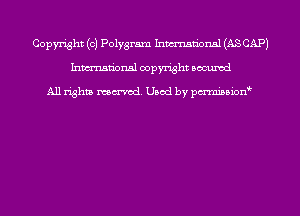 Copyright (c) Polygram Inmn'onsl (AS CAP)
Inmn'onsl copyright Bocuxcd

All rights named. Used by pmnisbion