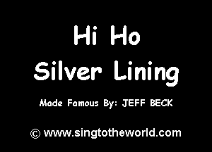 Hi Ho
Silver Lining

Made Famous Byz JEFF BECK

) www.singtotheworld.com