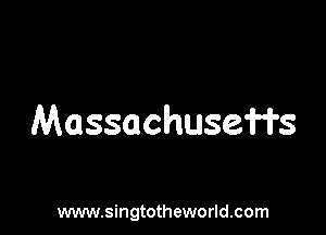 Massachusef'fs

www.singtotheworld.com