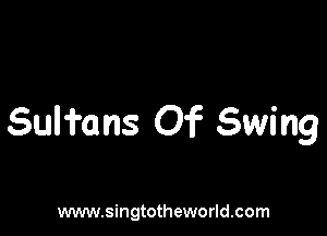 Sulfans Of Swing

www.singtotheworld.com