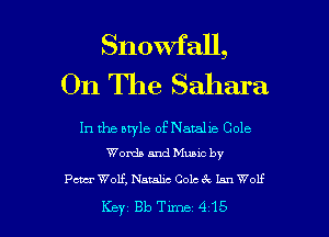 Snowfall,
On The Sahara

In the style of Natalya Cole
Words and Muuc by

Pm Wolf, Natalie Cole (k Lan Wolf

Key 313 Tune 415 l
