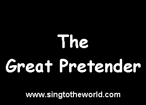 The

Grea'i' Prefender'

www.singtotheworld.com