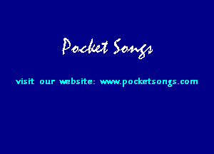 Poem 50W

visit our mbsitcr www.pocketsongsxom