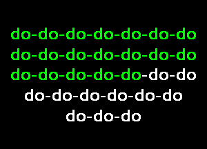 do-do-do-do-do-do-do
do-do-do-do-do-do-do
do-do-do-do-do-do-do
do-do-do-do-do-do
do-do-do