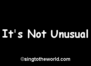 If' s No? Unusual

('?)singtotheworld.com