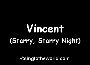 Vincerri'

(Starry, Starry Night)

(Qsingtotheworldsom
