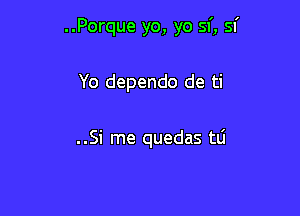 ..Porque yo, yo 51', Sf

Yo dependo de ti

..Si me quedas tLi