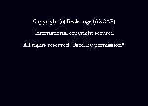 Copyright (c) Realponga (ASCAP)
hmmdorml copyright nocumd

All rights macrmd Used by pmown'