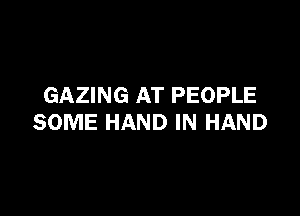 GAZING AT PEOPLE

SOME HAND IN HAND