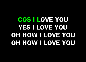008 I LOVE YOU
YES I LOVE YOU

0H HOW I LOVE YOU
0H HOW I LOVE YOU