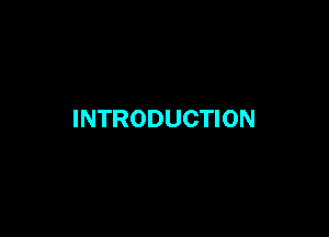 INTRODUCTION