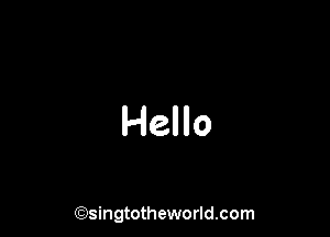 Hello

(Qsingtotheworldsom