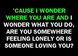 WEED WONDER
mmmnn
WONDER WHAT WI!)

63133 mi!) SOMEWHERE
FEELING LONELY (E
SOMEONE LOVING
