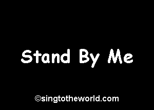 5fand By Me

(Qsingtotheworldsom