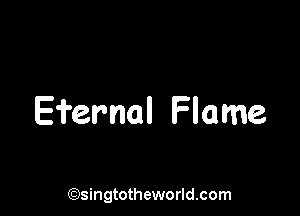Efemal Flame

(Qsingtotheworldsom