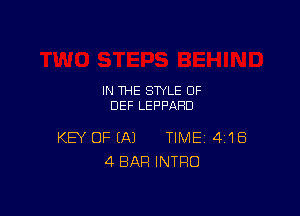 IN THE STYLE 0F
DEF LEPPAHD

KEY OF (A) TIME 4'18
4 BAR INTRO
