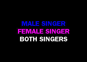 MALE SINGER

FEMALE SINGER
BOTH SINGERS