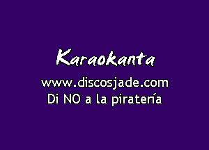 Karaokmm

www.discosjade.com
Di NO a la piraten'a