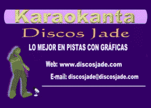 f.) l scos J JldL
L0 HUGH ER PISTAS CON GRAFICES

Wehi www.discasjade.com

E'maih discosjadeiZdiscosjade.cc-m

'i