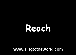 Reach

www.singtotheworld.com