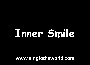 Inner Smile

www.singtotheworld.com