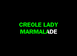 CREOLE LADY

MARMALADE