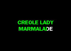 CREOLE LADY

MARMALADE