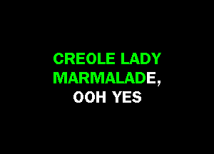 CREOLE LADY

MARMALADE,
00H YES