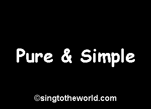 Pure 81 Simple

(Qsingtotheworldsom