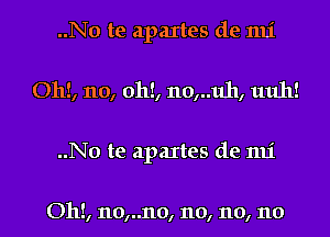 ..No te apaItes de 1111'
Oh!, no, 0h!, 110,..11h, 111111!
..No te apaItes de 1111'

Oh!, 110,..110, 110, 110, 110