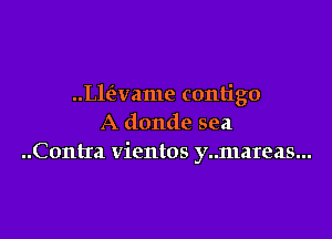 Halame contigo

A donde sea
..Contra vientos y..n1ateas...