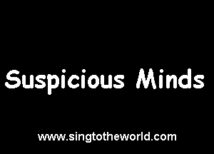 Suspicious Minds

www.singtotheworld.com