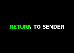 RETURN TO SENDER