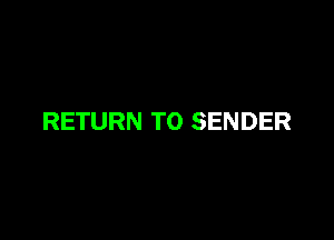 RETURN TO SENDER