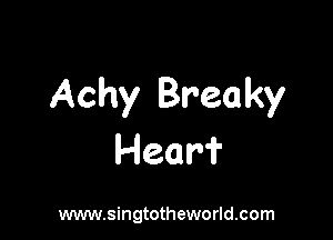 Achy Breaky

Hear?

www.singtotheworld.com