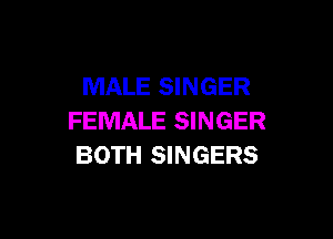 MALE SINGER

FEMALE SINGER
BOTH SINGERS