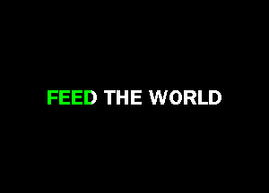 FEED THE WORLD