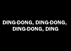 DING-DONG, DlNG-DONG,

DlNG-DONG, DING