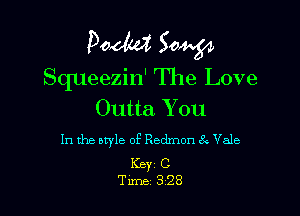 pow 504434
Squeezin' The Love

Outta You

In the style of Redmon 3 Vale

Key C
Turns 328