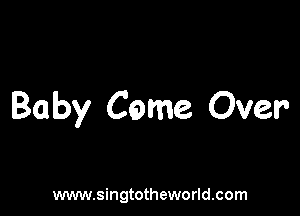 Baby Came Over

www.singtotheworld.com