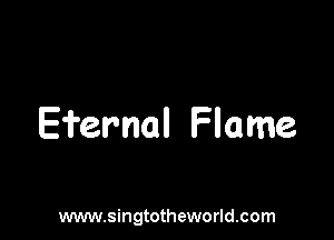 Efemal Flame

www.singtotheworld.com