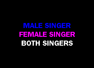 MALE SINGER

FEMALE SINGER
BOTH SINGERS