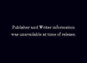 Publisher and Writer mformatlon

was unavailable at time of release